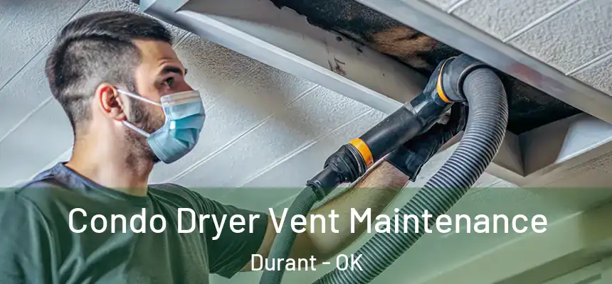  Condo Dryer Vent Maintenance Durant - OK