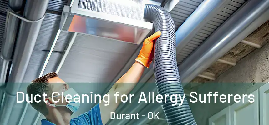  Duct Cleaning for Allergy Sufferers Durant - OK