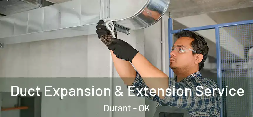  Duct Expansion & Extension Service Durant - OK