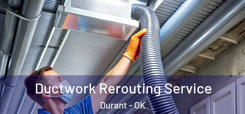  Ductwork Rerouting Service Durant - OK