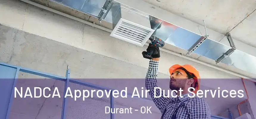  NADCA Approved Air Duct Services Durant - OK