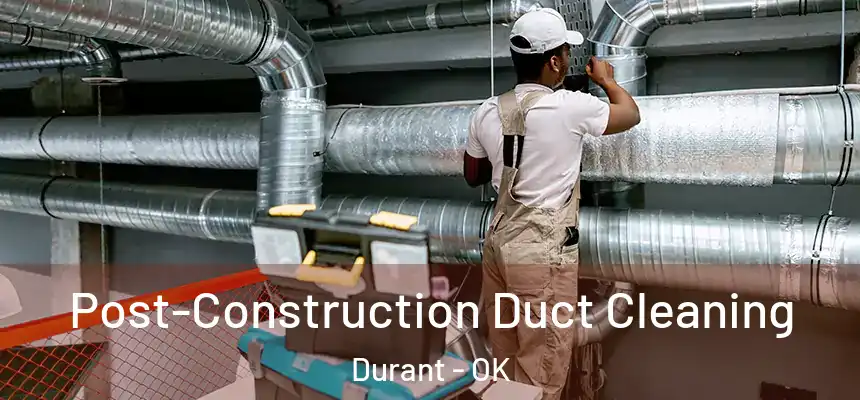  Post-Construction Duct Cleaning Durant - OK